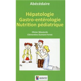 ABECEDAIRE - HEPATHOLOGIE GASTRO-ENTEROLOGIE NUTRITION PEDIATRIQUE