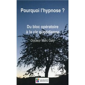 POURQUOI L HYPNOSE ? DU BLOC OPERATOIRE A LA VIE QUOTIDIENNE