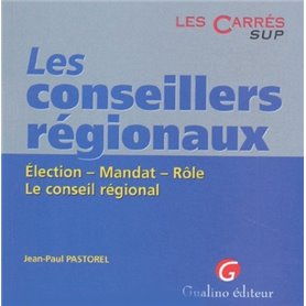 les conseillers régionaux. election. mandat. rôle. le conseil régional