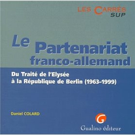 le partenariat franco-allemand. du traité de l'elysée à la république de berlin