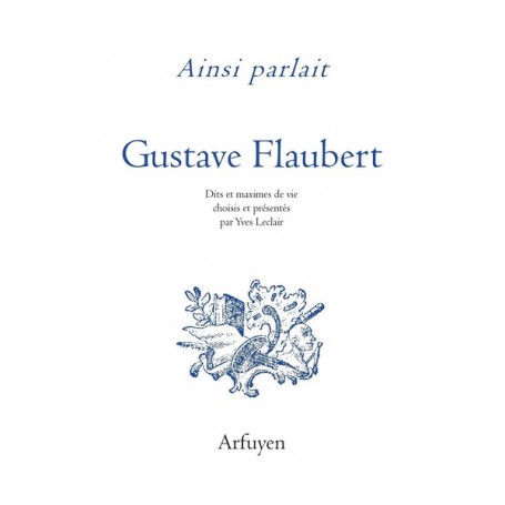 Ainsi parlait Gustave Flaubert