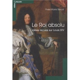 Le Roi absolu - idees recues sur louis XIV