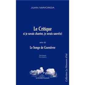 Le critique : si je savais chanter, je serais sauvée suivi de Le songe de Guenièvre