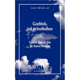 Goebbels, juif et footballeur / Comme dans un film de Robert Bresson