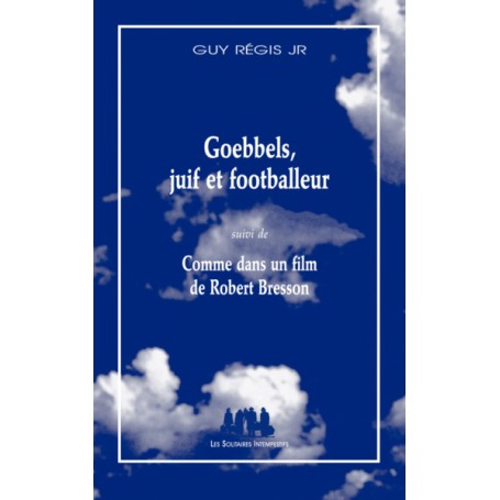 Goebbels, juif et footballeur / Comme dans un film de Robert Bresson