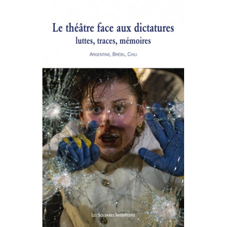 Le théâtre face aux dictatures : luttes, traces, mémoires