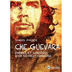 che guevara, ombres et lumières d'un révolutionnaire