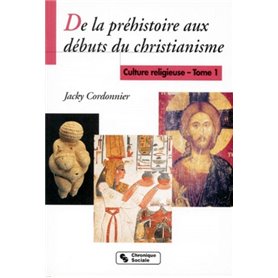 DE LA PREHISTOIRE AUX DEBUTS DU CHRIST. CULTURE RELIGIEUSE 1