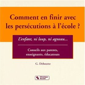 Comment en finir avec les persécutions à l'école ? l'enfant, ni loup, ni agneau