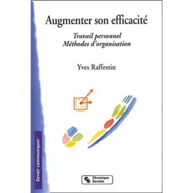 Augmenter son efficacité travail personnel, méthodes d'organisation