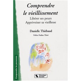 Comprendre le vieillissement libérer ses peurs, apprivoiser sa vieillesse