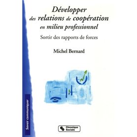 Développer des relations de coopération en milieu professionnel sortir des rapports de force