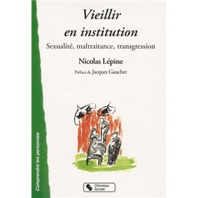 Vieillir en institution sexualité, maltraitance, transgression