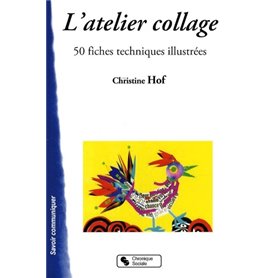 L'atelier collage 50 fiches techniques illustrées