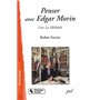 PENSER AVEC EDGAR MORIN