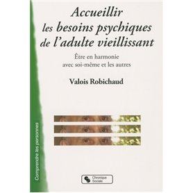 Accueillir les besoins psychiques de l'adulte vieillissant être en harmonie avec soi-même et les autres