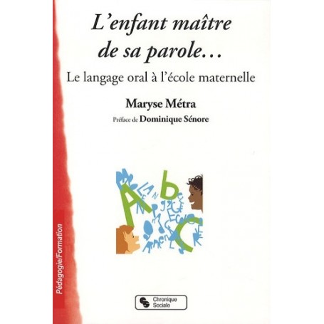 L'enfant maître de sa parole le langage oral à l'école maternelle