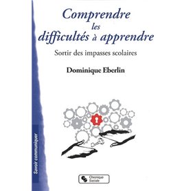 Comprendre les difficultés à apprendre sortir des impasses scolaires