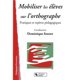 Mobiliser les élèves sur l'orthographe pratiques et repères pédagogiques