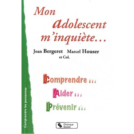 Mon adolescent m'inquiète comprendre, aider, prévenir