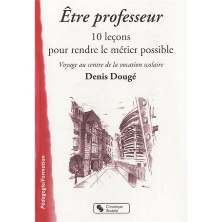 Être professeur 10 leçons pour rendre le métier possible