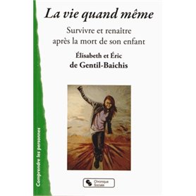 La vie quand même survivre et renaître après la mort de son enfant