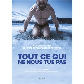 Tout ce qui ne nous tue pas - A la découverte de notre extraordinaire potentie