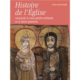 HISTOIRE DE L'EGLISE RACONTEE A MES PETITS-ENFANTS