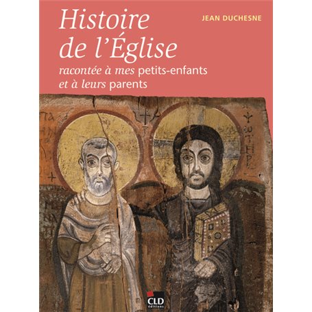 HISTOIRE DE L'EGLISE RACONTEE A MES PETITS-ENFANTS