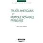 TRUSTS AMÉRICAINS ET PRATIQUE NOTARIALE FRANÇAISE