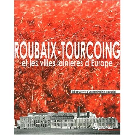 Roubaix-Tourcoing et les villes lainières d'Europe découverte d'un patrimoine industriel