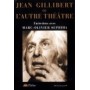 JEAN GILLIBERT OU L AUTRE THEATRE