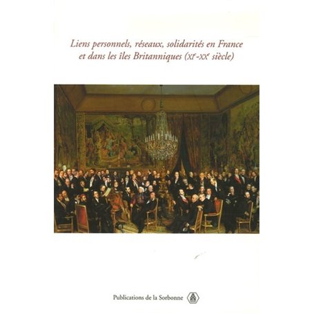 Liens personnels, réseaux, solidarités, en France et dans les îles Britanniques (XI-XXe siècle)
