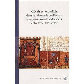 Calculs et rationalités dans la seigneurie médiévale : les conversions de redevances entre XIe et XVe siècles