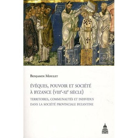 Évêques, pouvoir et société à Byzance (VIIIe-XIe siècle)