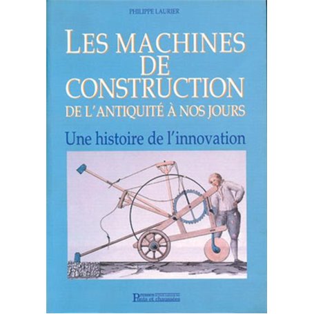 Les machines de construction de l'antiquité à nos jours