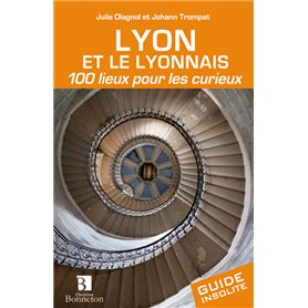 Lyon et le Lyonnais. 100 lieux pour les curieux