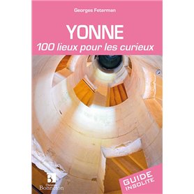 Yonne. 100 lieux pour les curieux