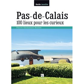Pas-de-Calais. 100 lieux pour les curieux