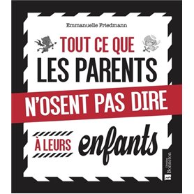 Tout ce que les parents n'osent pas dire à leurs enfants