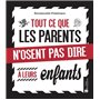 Tout ce que les parents n'osent pas dire à leurs enfants