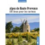 Alpes de Haute-Provence. 100 lieux pour les curieux