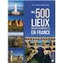 Mes 500 lieux incontournables en France