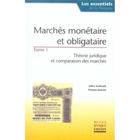 Marchés monétaire et obligataire - Tome 1 : Théorie juridique et comparaison des marchés