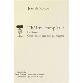 Théâtre complet - Tome III: La Soeur. Célie ou le Vice-Roi de Naples