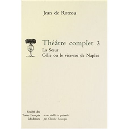 Théâtre complet - Tome III: La Soeur. Célie ou le Vice-Roi de Naples