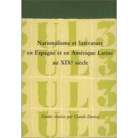 Nationalisme et littérature en Espagne et en Amérique Latine au XIXe siècle