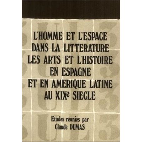 L''homme et l''espace dans la littérature, les arts et l'histoire en Espagne et en Amérique latine au XIXe siècle