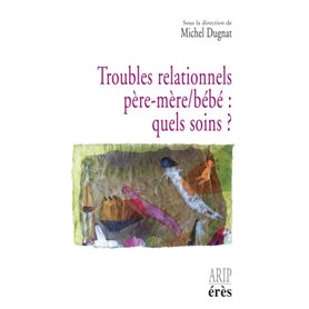 Troubles relationnels père-mère/bébé : quels soins ?