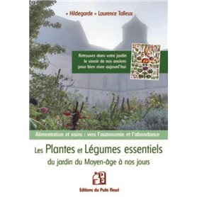 Les plantes et légumes essentiels du  jardin du moyen âge à nos jours